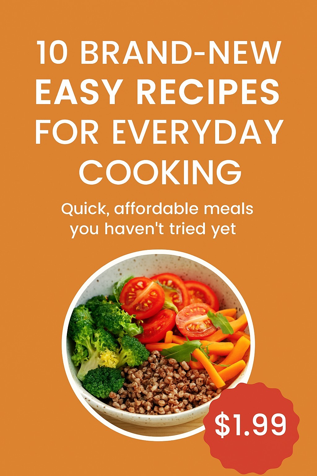 10 Brand-New Easy Recipes for Everyday Cooking – Quick Affordable Meals